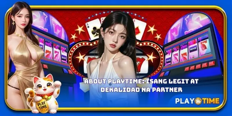 About PlayTime: Isang legit at dekalidad na partner