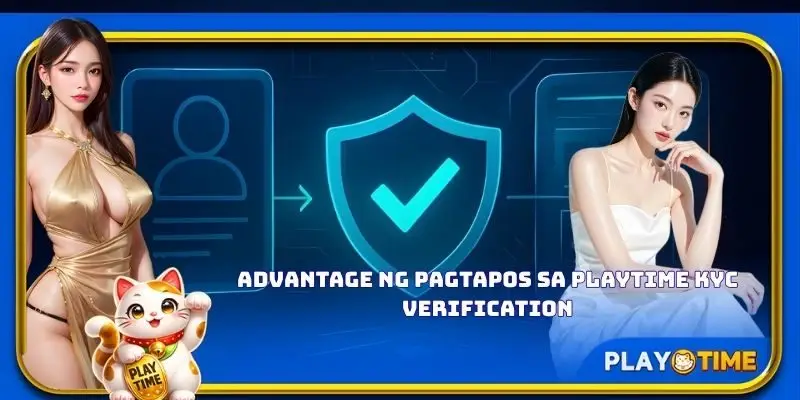Advantage ng pagtapos sa PlayTime KYC verification