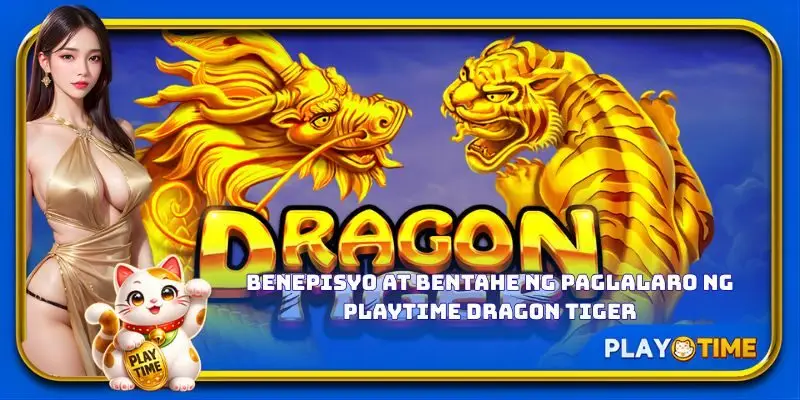 Benepisyo at bentahe ng paglalaro ng PlayTime Dragon Tiger