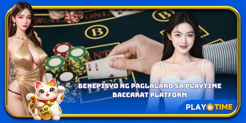 Benepisyo ng paglalaro sa PlayTime Baccarat platform