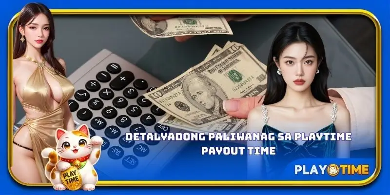 Detalyadong paliwanag sa PlayTime payout time