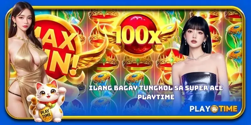 Ilang bagay tungkol sa Super Ace PlayTime