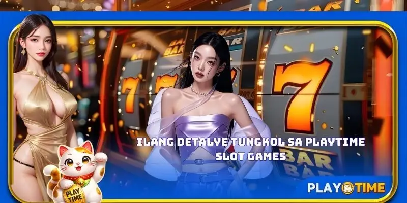 Ilang bagay tungkol sa PlayTime Slot Games