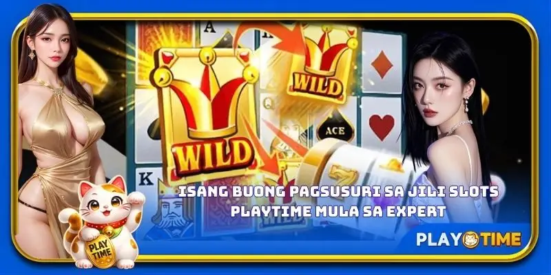 Isang buong pagsusuri sa JILI Slots PlayTime mula sa expert