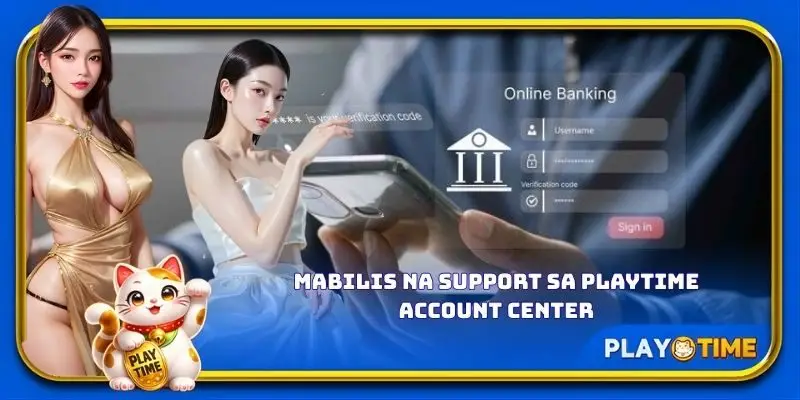 Mabilis na support sa PlayTime account center