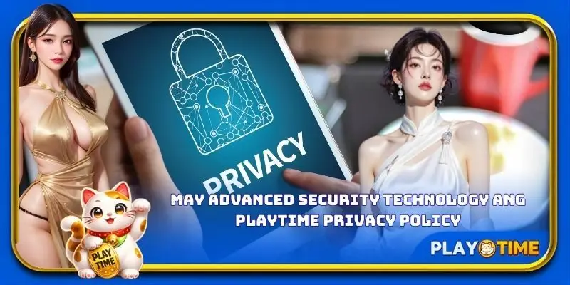 May advanced security technology ang PlayTime privacy policy.