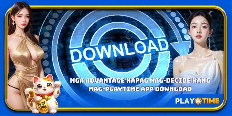 Mga advantage kapag nag-decide kang mag-PlayTime app download