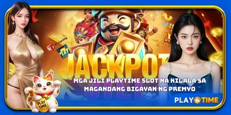 Mga JILI PlayTime slot na kilala sa magandang bigayan ng premyo
