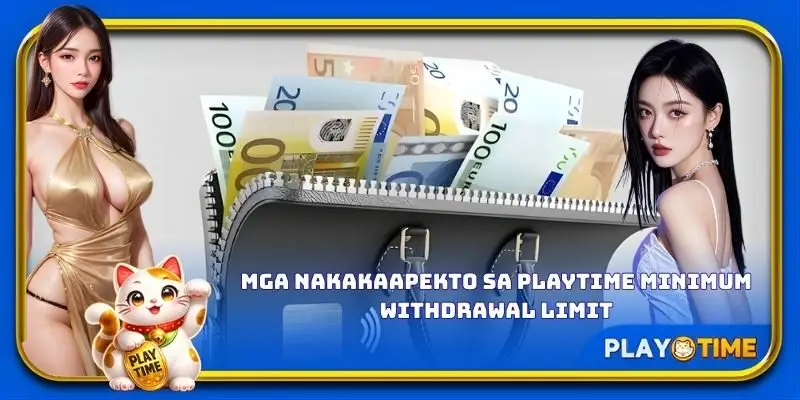 Mga nakakaapekto sa PlayTime minimum withdrawal limit