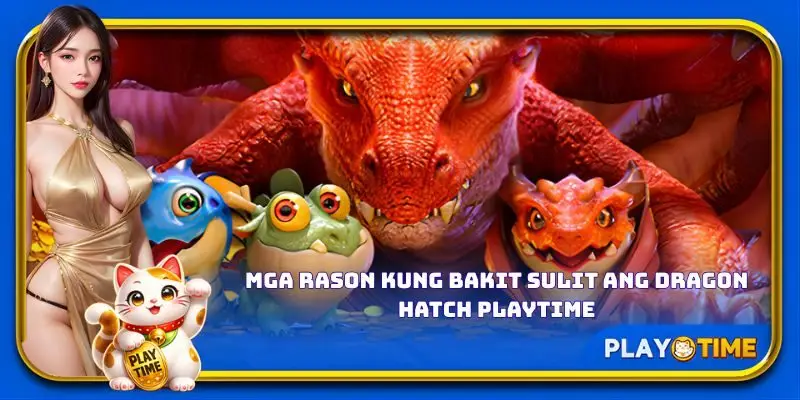 Mga rason kung bakit sulit ang Dragon Hatch PlayTime