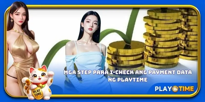 Mga step para i - check ang payment data ng PlayTime