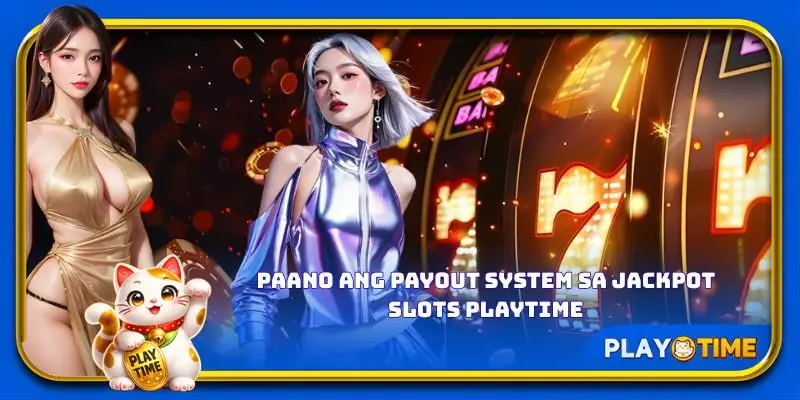 Paano ang payout system sa Jackpot Slots PlayTime