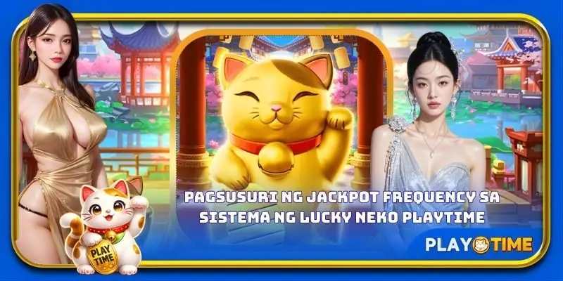 Pagsusuri ng jackpot frequency sa sistema ng Lucky Neko PlayTime