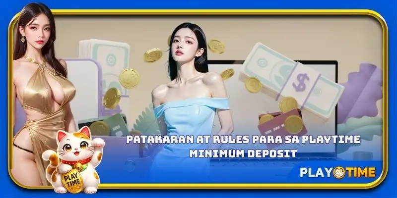 Patakaran at rules para sa PlayTime minimum deposit