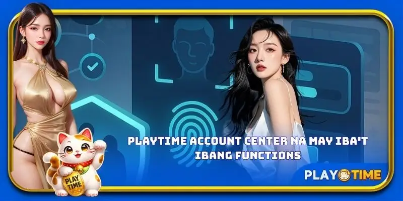 PlayTime account center na may iba't ibang functions
