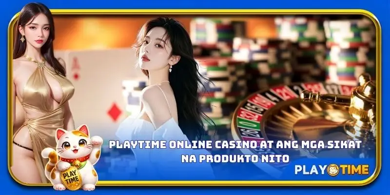 PlayTime online casino at ang mga sikat na produkto nito