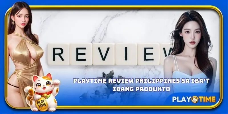 PlayTime review Philippines sa iba't ibang produkto