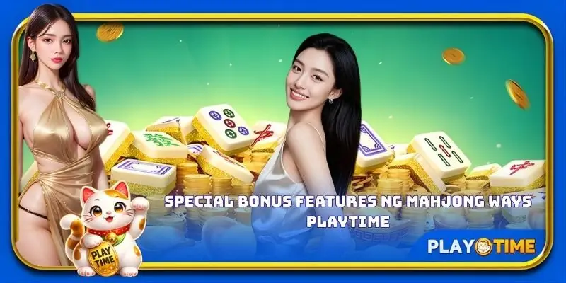 Special bonus features ng Mahjong Ways PlayTime