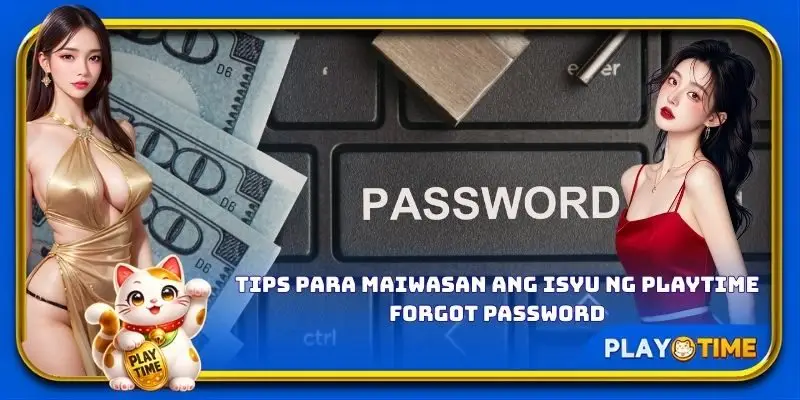 Tips para maiwasan ang isyu ng PlayTime forgot password