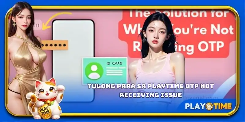 Tulong para sa PlayTime OTP not receiving issue
